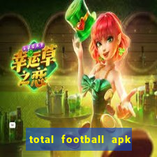 total football apk mod dinheiro infinito